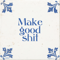 make-good-shit.png